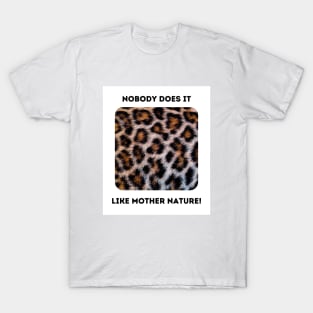 Leopard Spots: Mother Nature Rules! T-Shirt